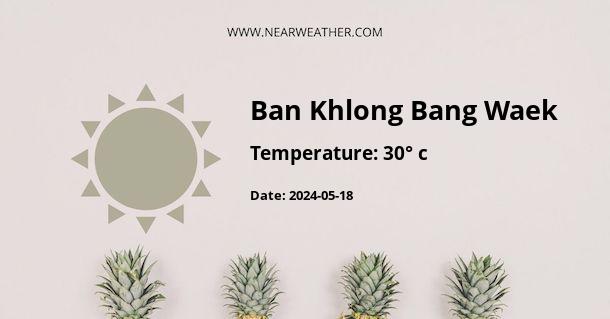 Weather in Ban Khlong Bang Waek