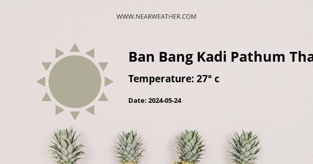 Weather in Ban Bang Kadi Pathum Thani