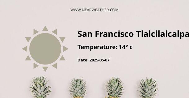 Weather in San Francisco Tlalcilalcalpan