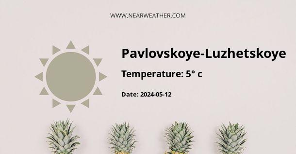Weather in Pavlovskoye-Luzhetskoye