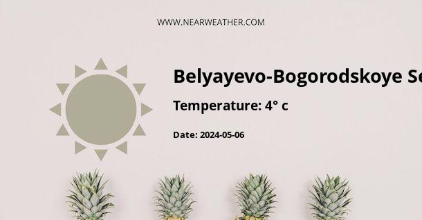 Weather in Belyayevo-Bogorodskoye Severnoye