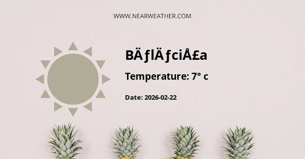 Weather in BÄƒlÄƒciÅ£a