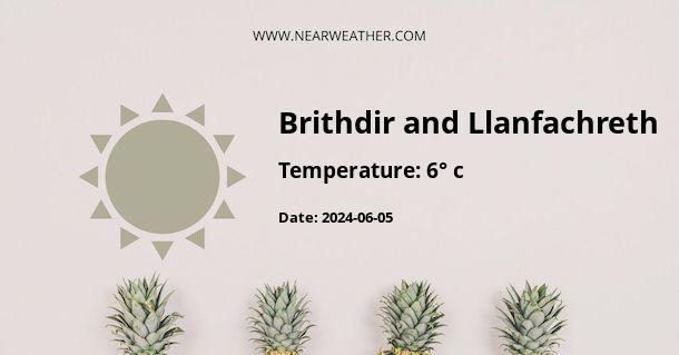 Weather in Brithdir and Llanfachreth